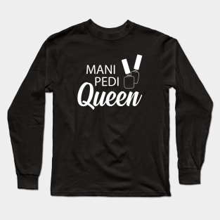 Manicure Pedicure Queen - Mani Pedi Queen Long Sleeve T-Shirt